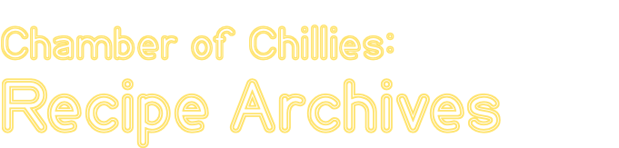 Chamber of Chillies: Recipe Archives